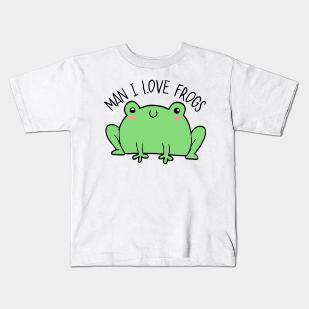 Man I Love Frogs Kids T-Shirt by casualism